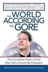 The World According to Gore: The Incredible Vision of the Man Who Should Be President (Paperback)