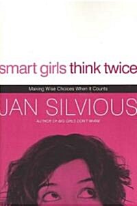 Smart Girls Think Twice: Making Wise Choices When It Counts (Paperback)