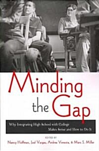 Minding the Gap: Why Integrating High School with College Makes Sense and How to Do It (Paperback)