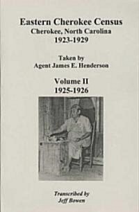 Eastern Cherokee Census, Cherokee, North Carolina, 1923 1929, Taken by Agent James E. Henderson. Volume II: 1925 Co1926 (Paperback)