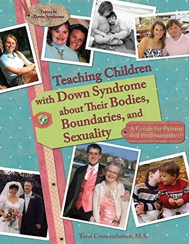 Teaching Children with Down Syndrome about Their Bodies, Boundaries, and Sexuality: A Guide for Parents and Professionals                              (Paperback)