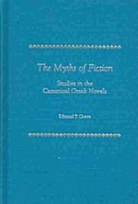 The Myths of Fiction: Studies in the Canonical Greek Novels (Hardcover)
