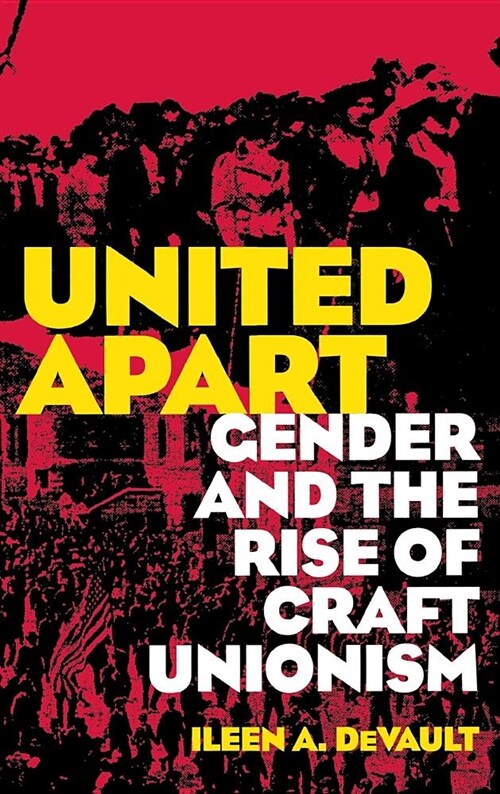 United Apart: Gender and the Rise of Craft Unionism (Hardcover)