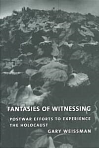 Fantasies of Witnessing: Postwar Efforts to Experience the Holocaust (Hardcover)