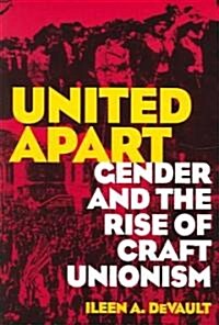 United Apart: Gender and the Rise of Craft Unionism (Paperback)