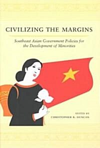 Civilizing the Margins: Southeast Asian Government Policies for the Development of Minorities (Paperback)