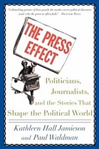 The Press Effect: Politicians, Journalists, and the Stories That Shape the Political World (Paperback)