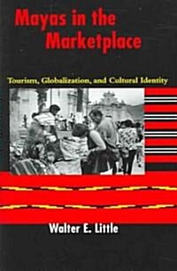 Mayas in the Marketplace: Tourism, Globalization, and Cultural Identity (Paperback)