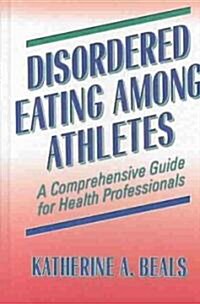 Disordered Eating Among Athletes: A Comprehensive Guide for Health Professionals (Hardcover)