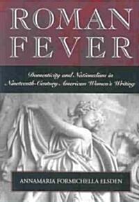 Roman Fever: Domesticity & Nationalism in 19th Centur American Womens Writing (Paperback)