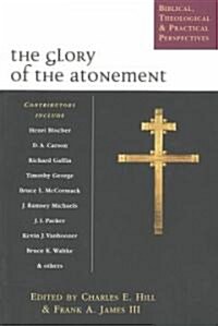The Glory of the Atonement: Biblical, Theological Practical Perspectives (Paperback)