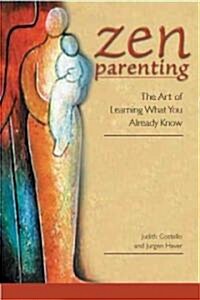 Zen Parenting: The Art of Learning What You Already Know (Paperback)