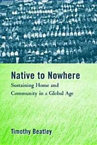 Native to Nowhere: Sustaining Home and Community in a Global Age (Paperback, 2)