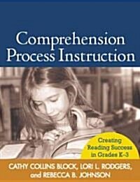 Comprehension Process Instruction: Creating Reading Success in Grades K-3 (Paperback)