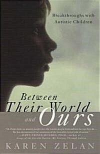Between Their World and Ours: Breakthroughs with Autistic Children (Paperback)