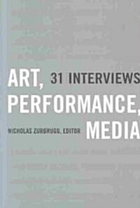 Art, Performance, Media: 31 Interviews (Paperback)
