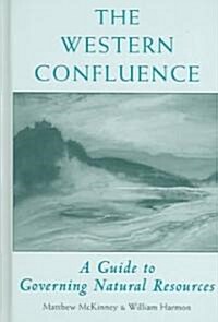 The Western Confluence: A Guide to Governing Natural Resources (Paperback)