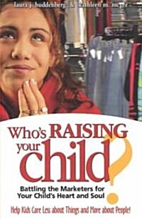 Whos Raising Your Child?: Battling the Marketers for Your Childs Heart and Soul (Paperback)