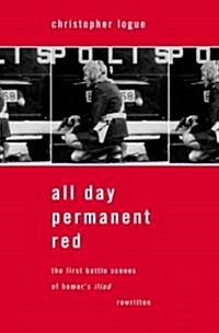 All Day Permanent Red: The First Battle Scenes of Homers Iliad Rewritten (Paperback)