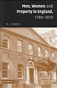 Men, Women and Property in England, 1780–1870 : A Social and Economic History of Family Strategies amongst the Leeds Middle Class (Hardcover)