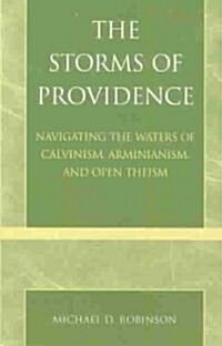 The Storms of Providence: Navigating the Waters of Calvinism, Arminianism, and Open Theism (Paperback)