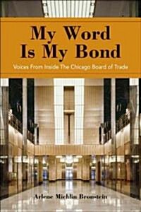 My Word is My Bond : Voices from Inside the Chicago Board of Trade (Hardcover)