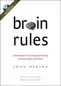 Brain Rules: 12 Principles for Surviving and Thriving at Work, Home, and School (Audio CD)