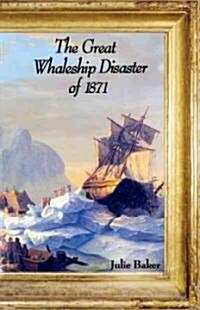 The Great Whaleship Disaster of 1871 (Library Binding)