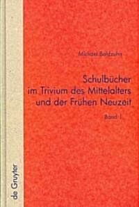 Schulb?her Im Trivium Des Mittelalters Und Der Fr?en Neuzeit: Die Verschriftlichung Von Unterricht in Der Text- Und ?erlieferungsgeschichte Der Fab (Hardcover)