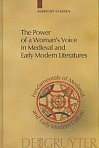 The Power of a Womans Voice in Medieval and Early Modern Literatures (Hardcover)