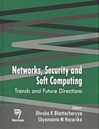 Networks, Security and Soft Computing: Trends and Future Directions (Hardcover)