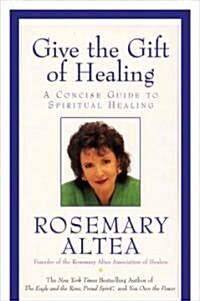 Give the Gift of Healing: A Concise Guide to Spiritual Healing (Paperback)