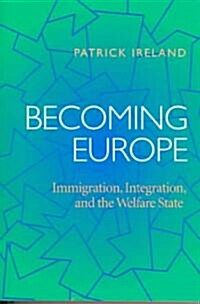 Becoming Europe: Immigration, Integration, and the Welfare State (Paperback)