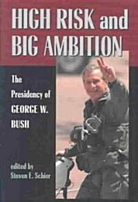 High Risk and Big Ambition: The Presidency of George W. Bush (Paperback)