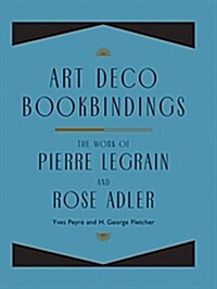 Art Deco Bookbindings: The Work of Pierre Legrain and Rose Adler (Hardcover)