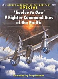 Twelve to One : V Fighter Command Aces of the Pacific War (Paperback)