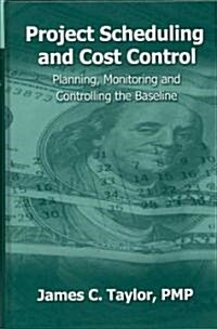Project Scheduling and Cost Control: Planning, Monitoring and Controlling the Baseline (Hardcover)