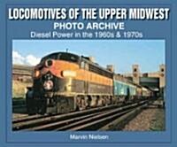 Locomotives of the Upper Midwest Photo Archive: Diesel Power in the 1960s & 1970s (Paperback)