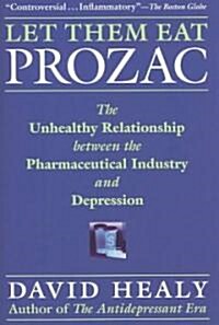 Let Them Eat Prozac: The Unhealthy Relationship Between the Pharmaceutical Industry and Depression (Hardcover)