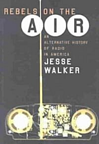 Rebels on the Air: An Alternative History of Radio in America (Paperback)