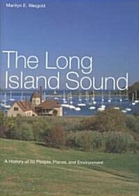 The Long Island Sound: A History of Its People, Places, and Environment (Hardcover)