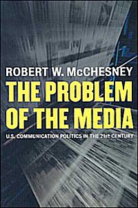 [중고] The Problem of the Media: U.S. Communication Politics in the Twenty-First Century (Paperback)