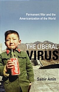 The Liberal Virus: Permanent War and the Americanization of the World (Paperback)