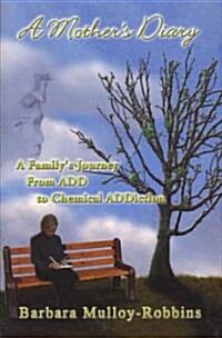 A Mothers Diary: A Familys Journey from Add to Chemical Addiction (Paperback)