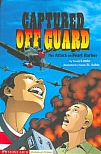 Captured Off Guard: The Attack on Pearl Harbor (Paperback)