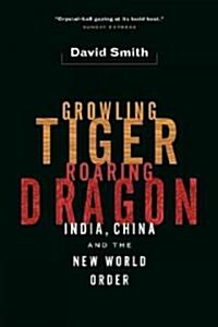 Growling Tiger, Roaring Dragon: India, China, and the New World Order (Hardcover)