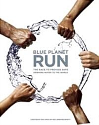 Blue Planet Run: The Race to Provide Safe Drinking Water to the World (Hardcover)