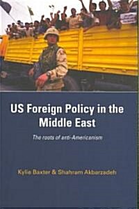 US Foreign Policy in the Middle East : The Roots of Anti-Americanism (Paperback)