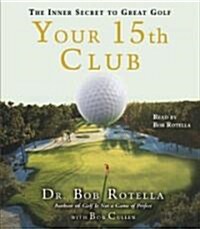 Your 15th Club: The Inner Secret to Great Golf (Audio CD)