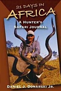 21 Days in Africa: A Hunters Safari Journal (Hardcover)